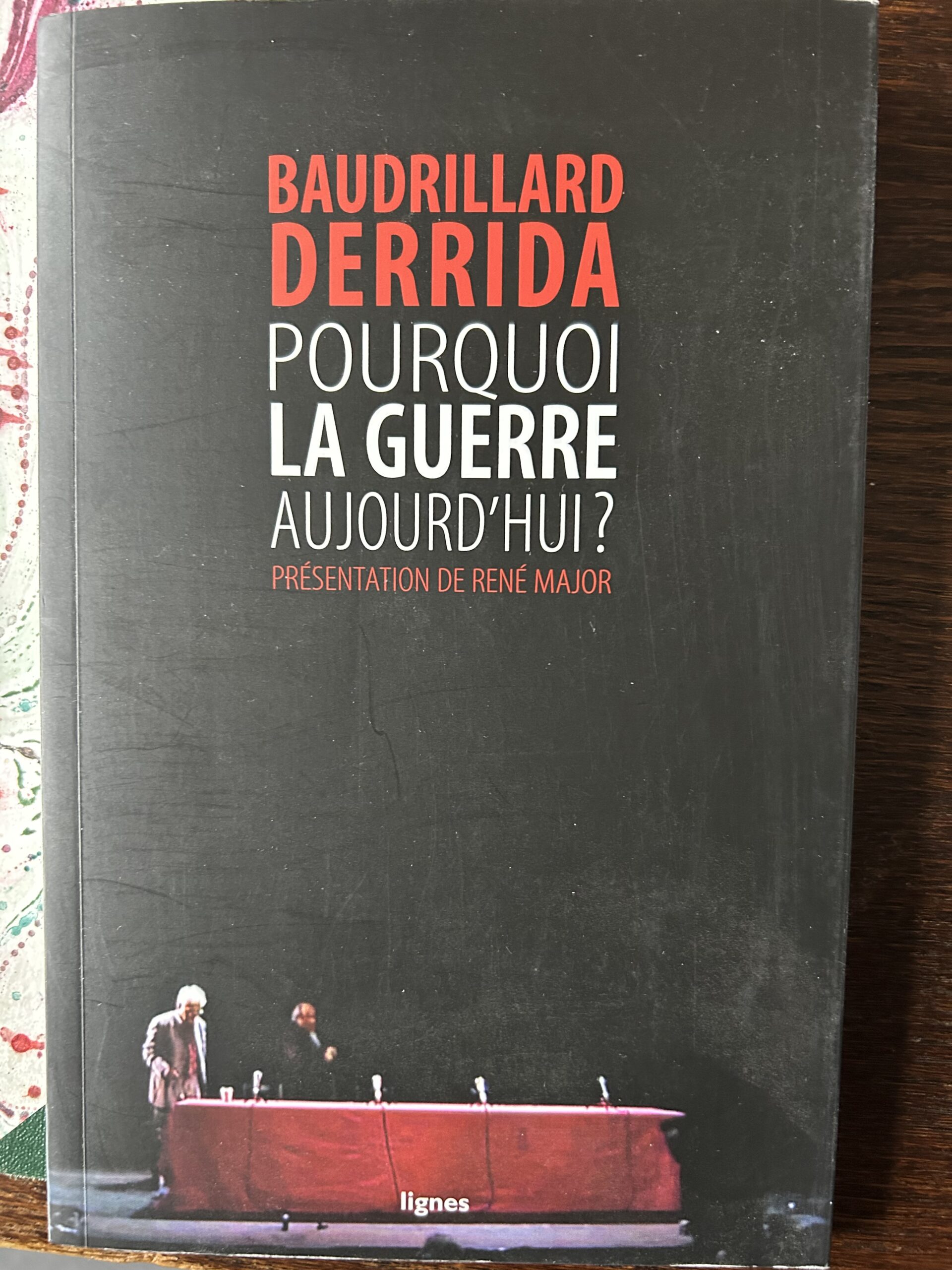 Baudrillard Derrida Pourquoi la guerre aujourd'hui ? Lignes 2015.