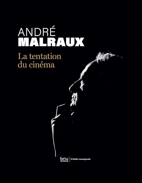 André Malraux, La Tentation du cinéma, bnu Strasbourg/ L’Atelier contemporain.