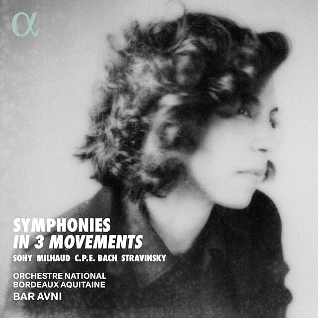 SYMPHONIES IN 3 MOUVEMENTS, SOHY, MILHAUD, C.P.E BACH, STRAVINSKY, Orchestre National, Aquitaine, BAR AVNI, Alpha, 2026.