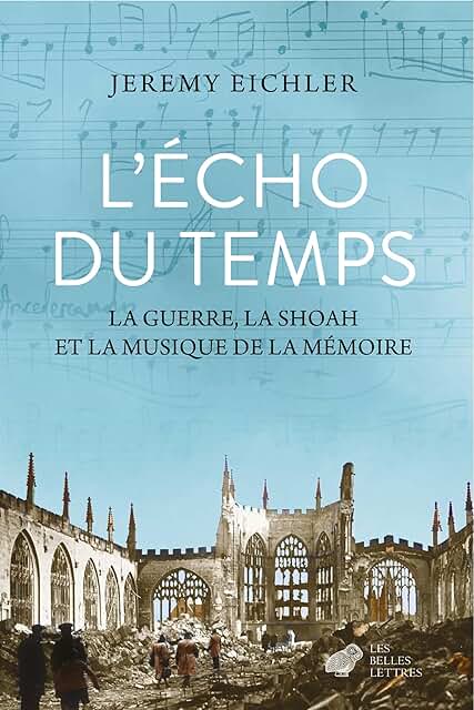 Jeremy Eichler, L’Écho du temps, trad. Laurent Slaars, Les Belles Lettres, 2025.