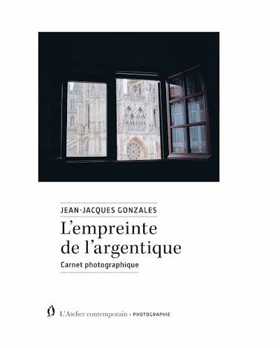 Jean-Jacques Gonzales, L’Empreinte de l’argentique, carnet photographique, L’Atelier contemporain, 2026.