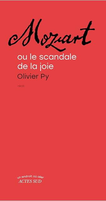 51oTZjqz-jL._AC_UL640_QL65_ Olivier PY, Mozart – ou le scandale de la joie, récit, Actes Sud, 2026 (parution le 7 octobre 2026).