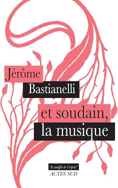 Jérôme Bastianelli, et soudain, la musique, Actes Sud, 2026.